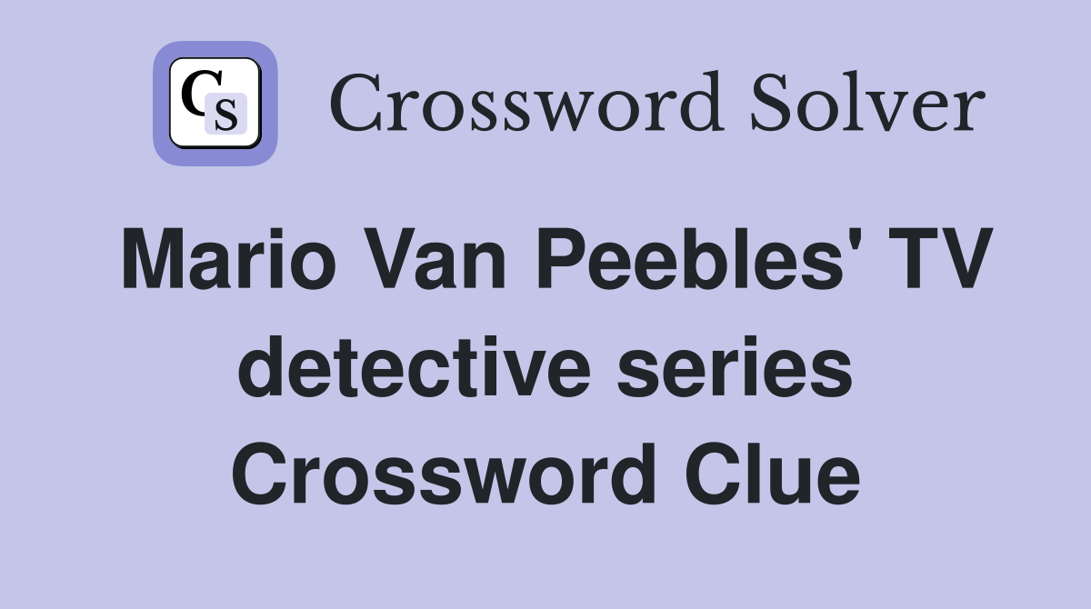 Mario Van Peebles' TV detective series Crossword Clue