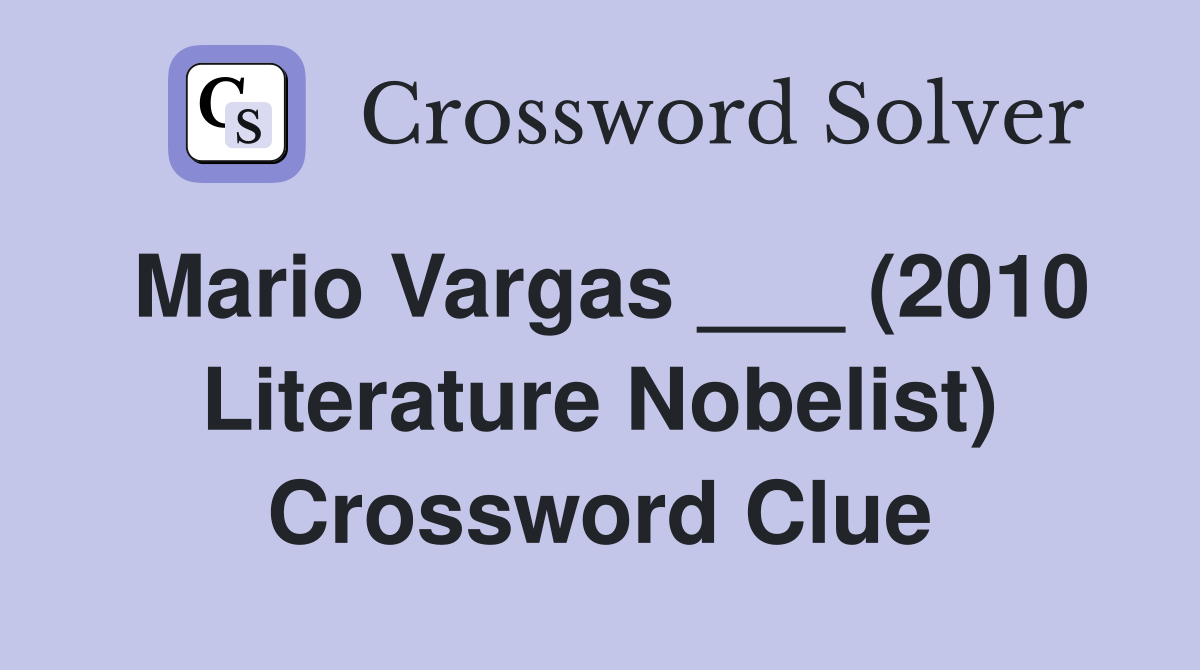 Mario Vargas ___ (2010 Literature Nobelist) Crossword Clue