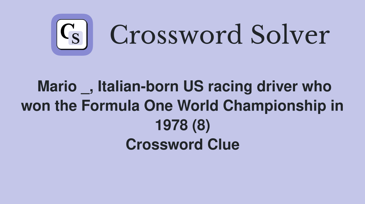 Mario _, Italian-born US racing driver who won the Formula One World Championship in 1978 (8) Crossword Clue