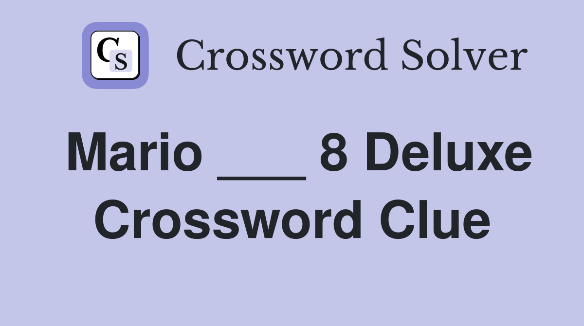 Mario ___ 8 Deluxe Crossword Clue