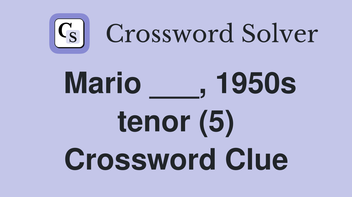 Mario ___, 1950s tenor (5) Crossword Clue