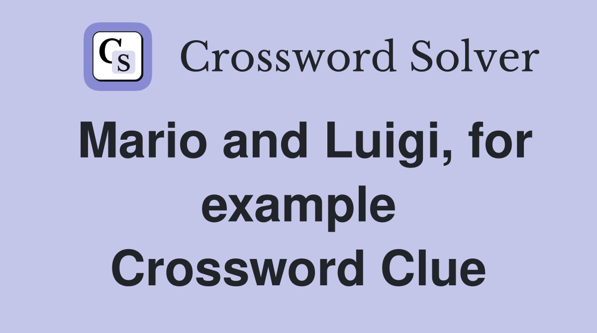 Mario and Luigi, for example Crossword Clue