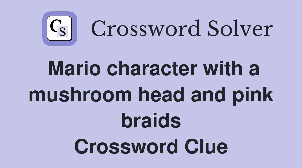 Mario character with a mushroom head and pink braids Crossword Clue