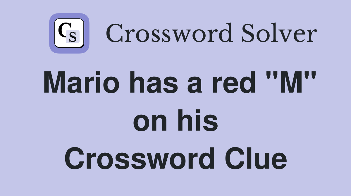 Mario has a red "M" on his Crossword Clue