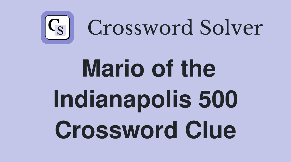 Mario of the Indianapolis 500 Crossword Clue
