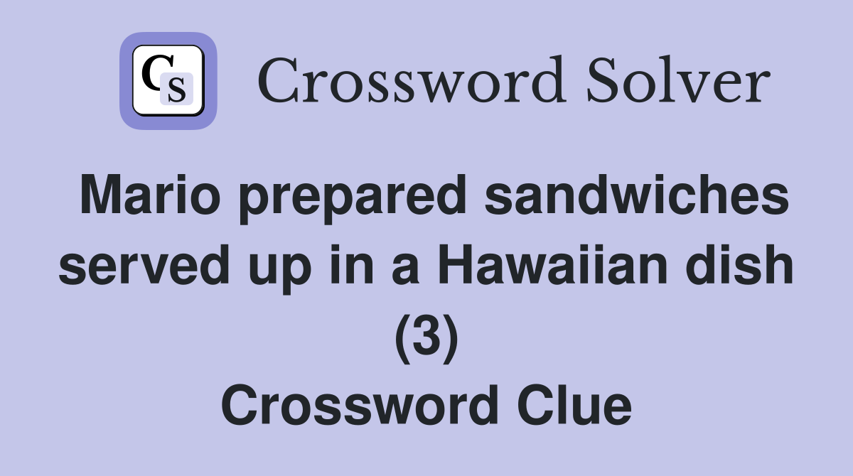 Mario prepared sandwiches served up in a Hawaiian dish (3) Crossword Clue