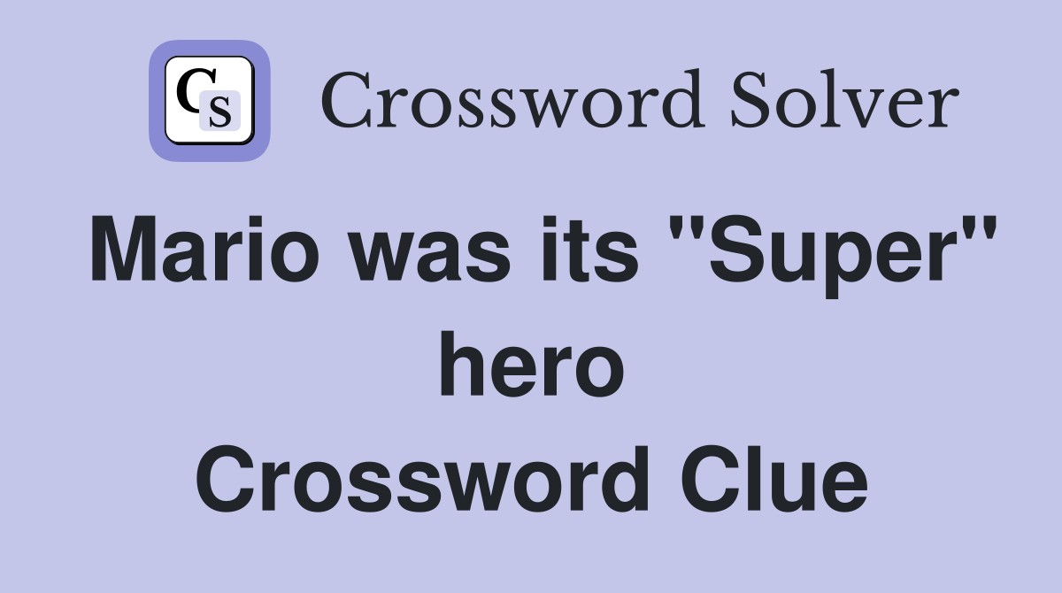 Mario was its "Super" hero Crossword Clue