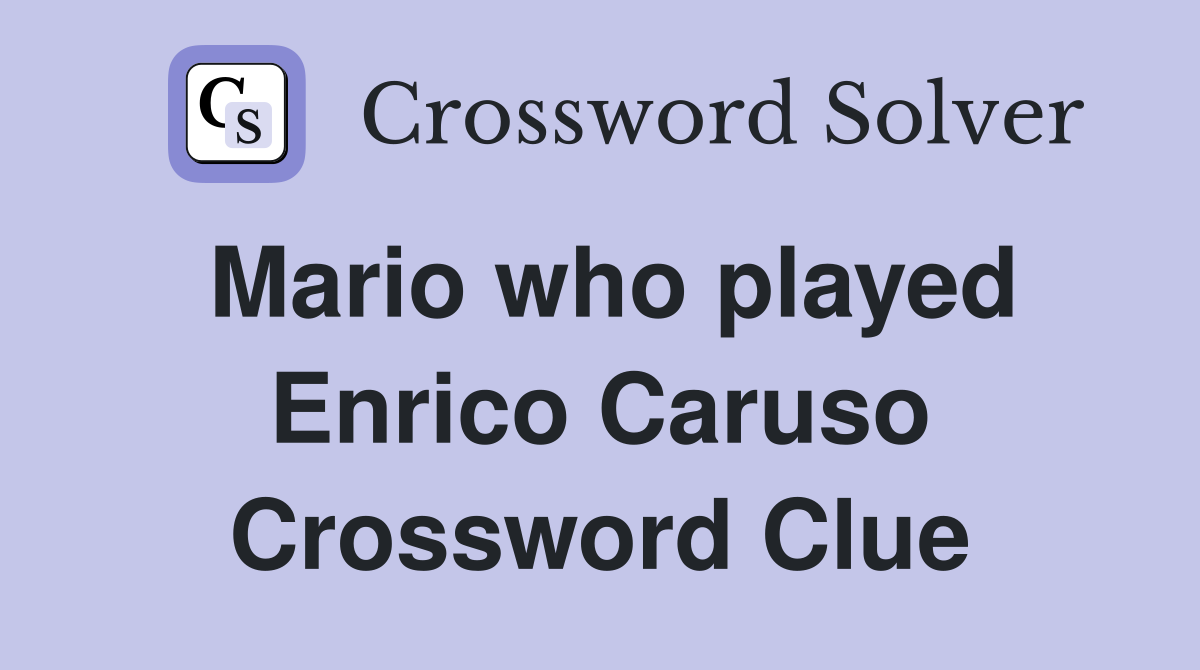 Mario who played Enrico Caruso Crossword Clue