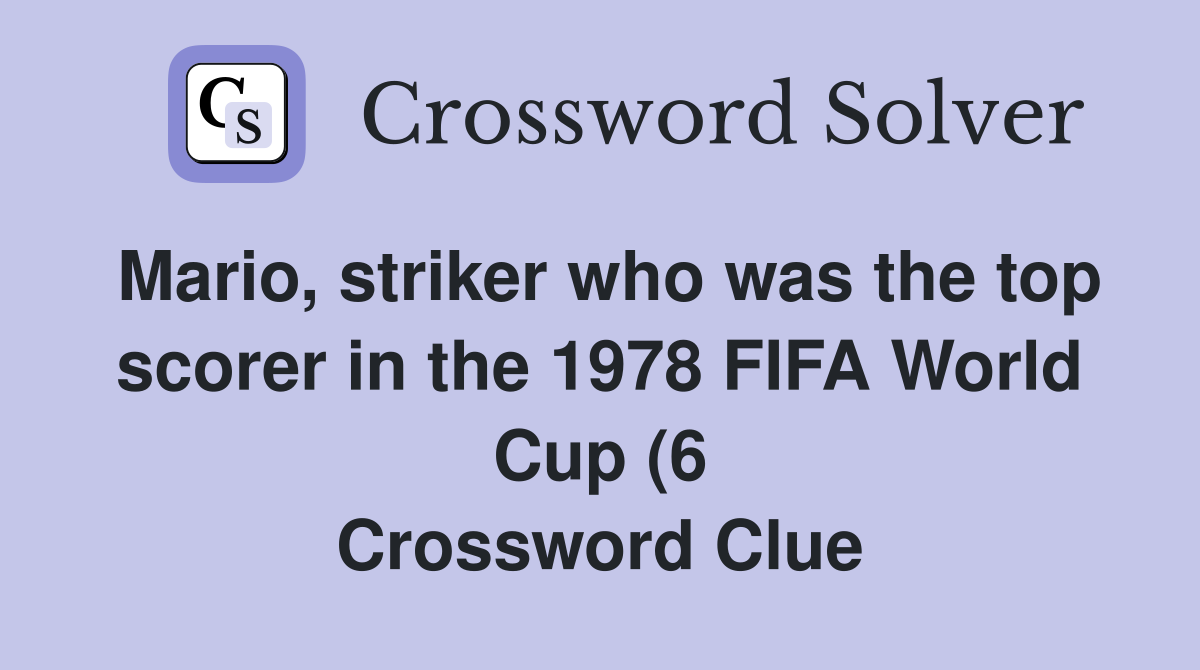Mario striker who was the top scorer in the 1978 FIFA World Cup (6 Mario striker who was the top scorer in the 1978 FIFA World Cup (6