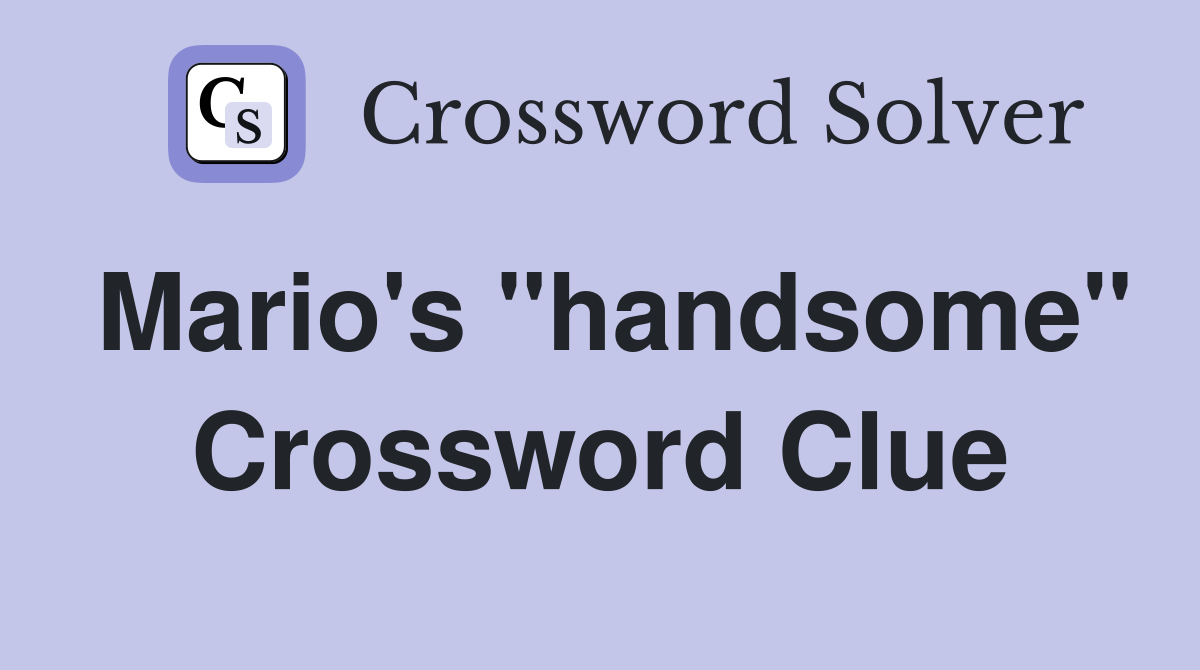 Mario's "handsome" Crossword Clue