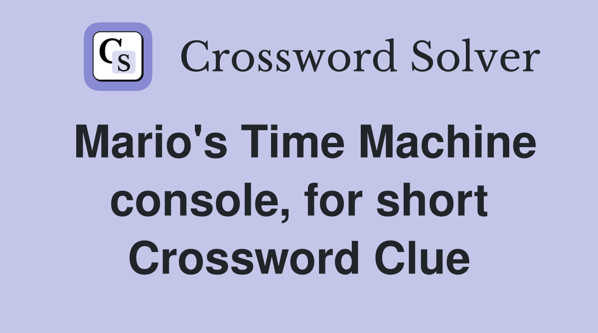 Mario's Time Machine console, for short Crossword Clue