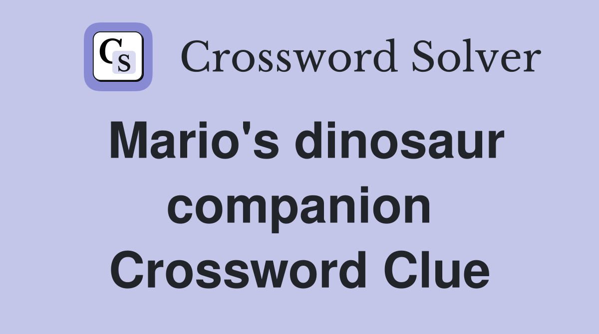 Mario's dinosaur companion Crossword Clue