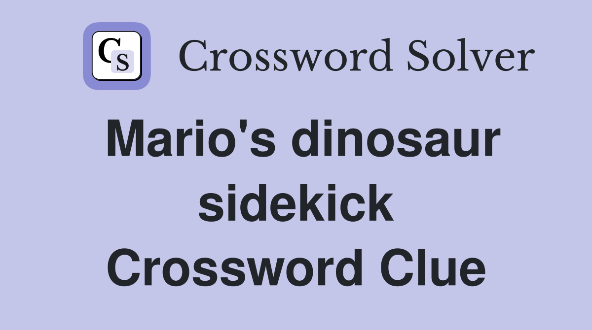 Mario's dinosaur sidekick Crossword Clue