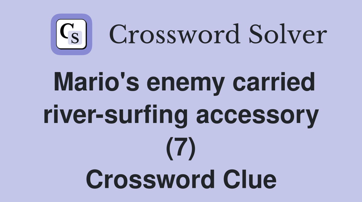 Mario's enemy carried river-surfing accessory (7) Crossword Clue