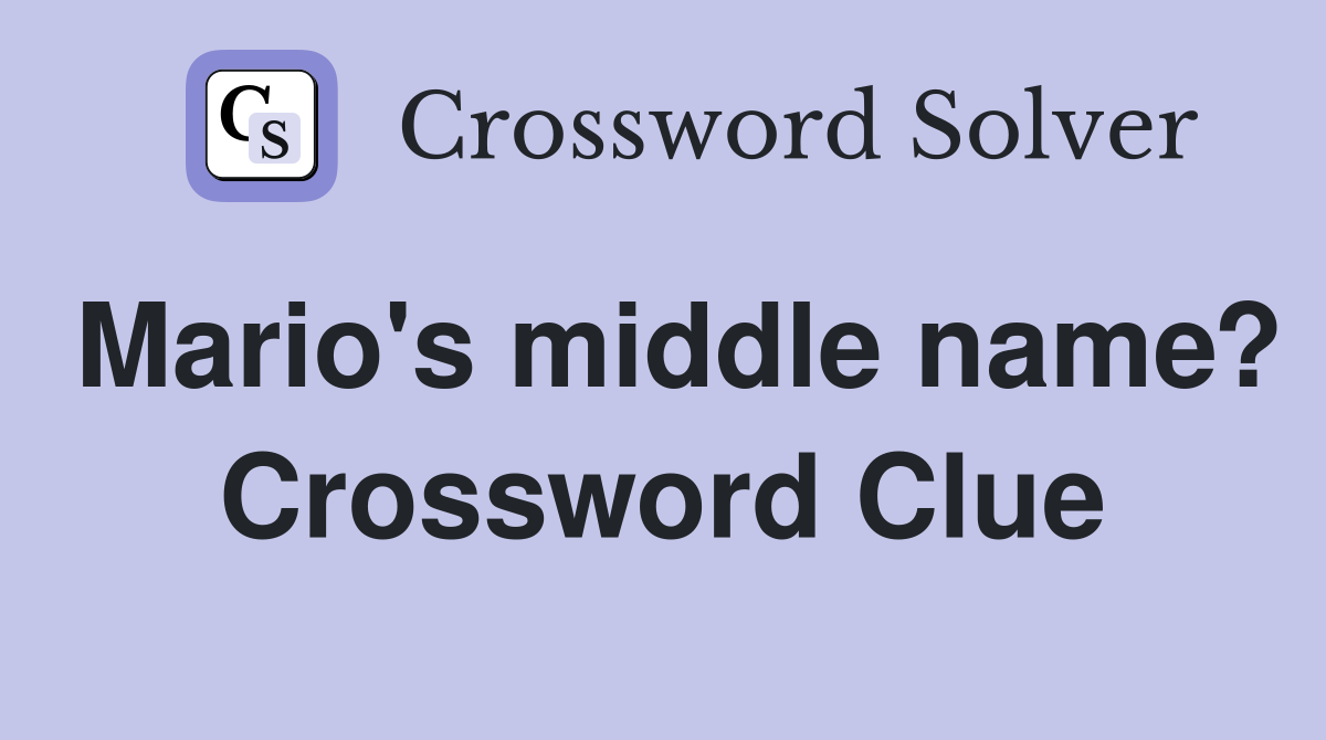 Mario's middle name? Crossword Clue
