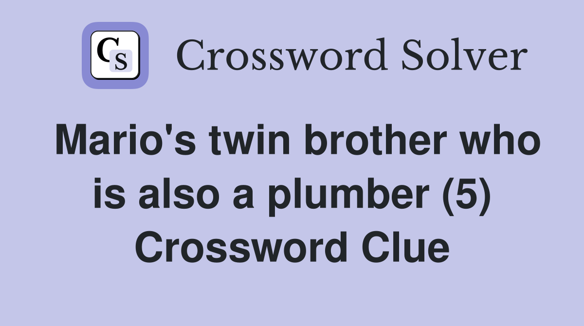 Mario's twin brother who is also a plumber (5) Crossword Clue