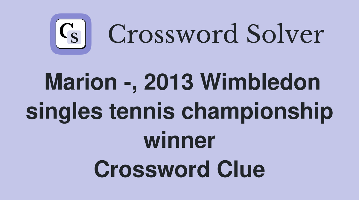 Marion -, 2013 Wimbledon singles tennis championship winner Crossword Clue
