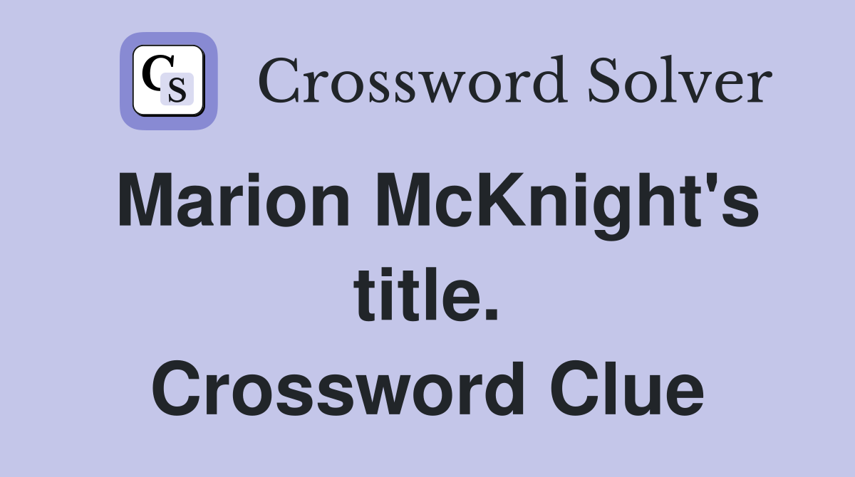 Marion McKnight's title. Crossword Clue