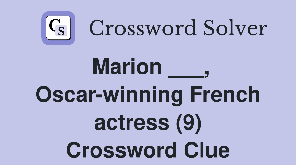 Marion ___, Oscar-winning French actress (9) Crossword Clue