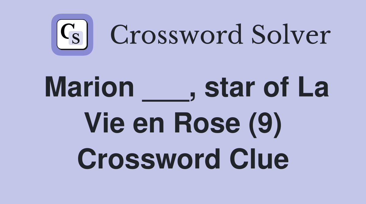 Marion ___, star of La Vie en Rose (9) Crossword Clue