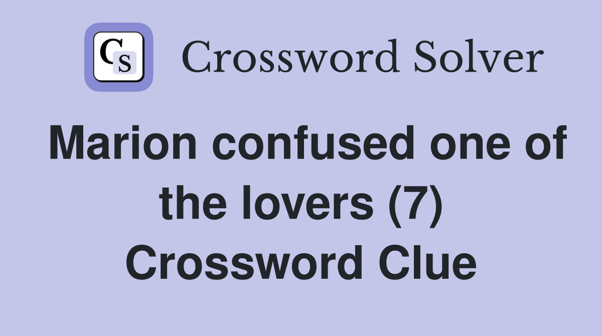 Marion confused one of the lovers (7) Crossword Clue