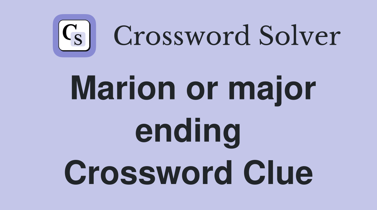 Marion or major ending Crossword Clue