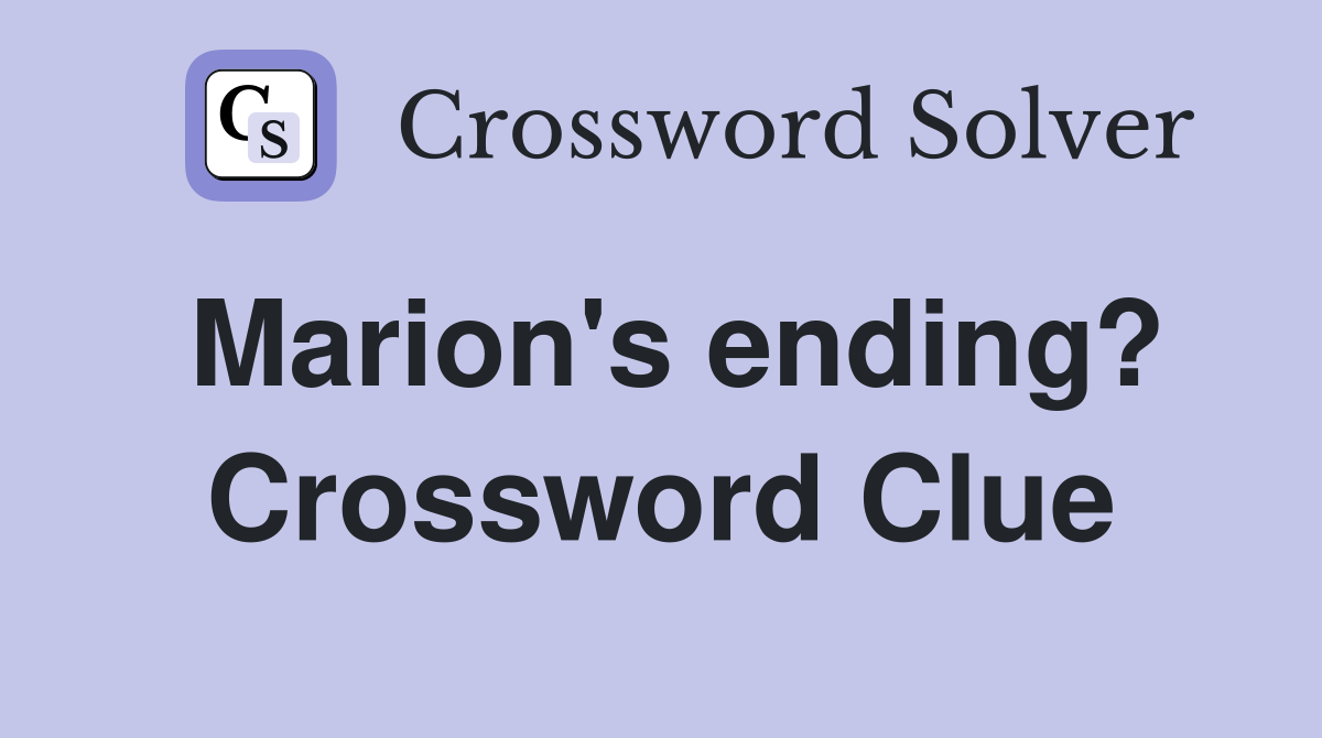 Marion's ending? Crossword Clue