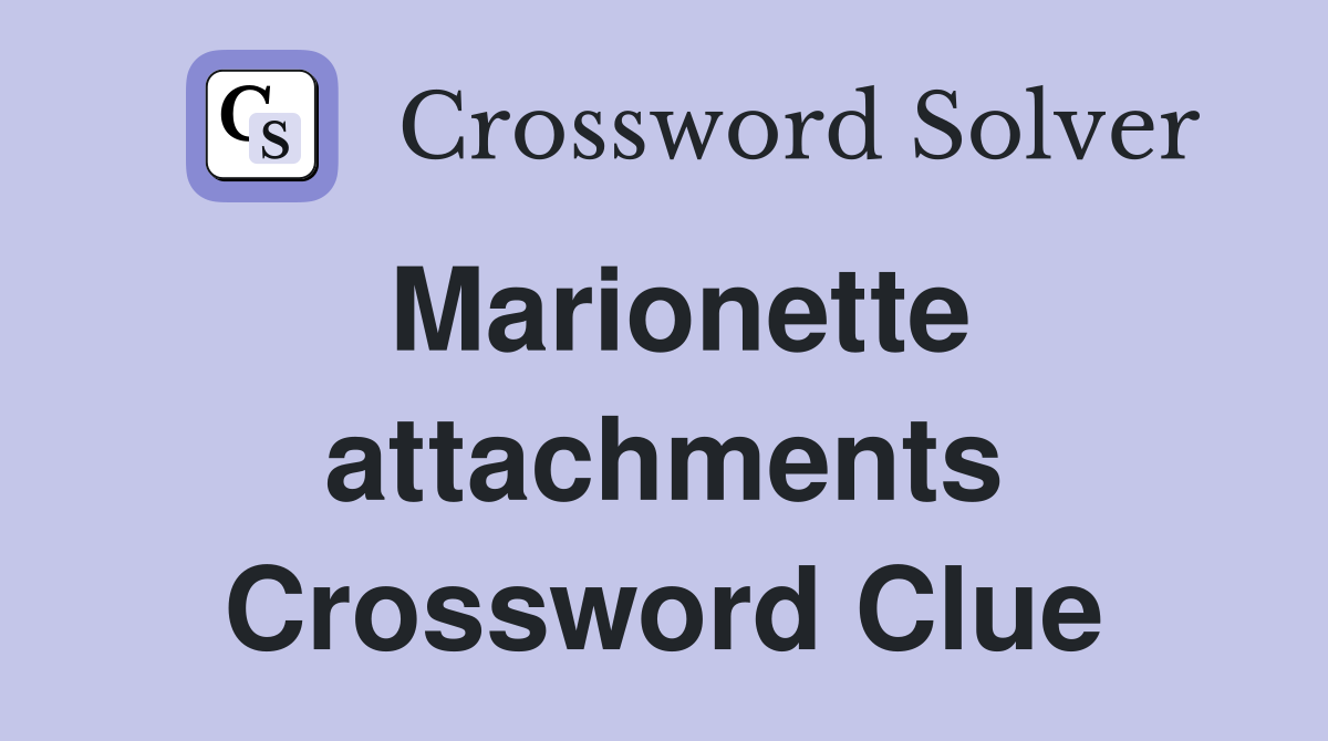 Marionette attachments Crossword Clue