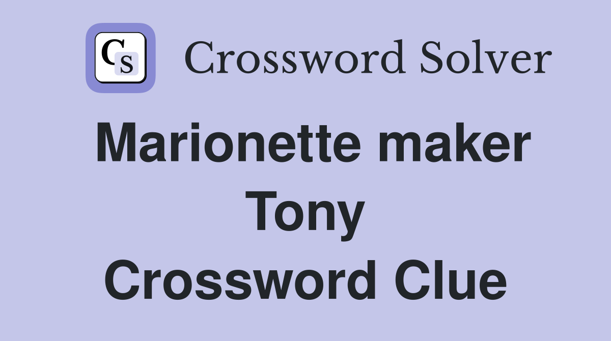 Marionette maker Tony Crossword Clue