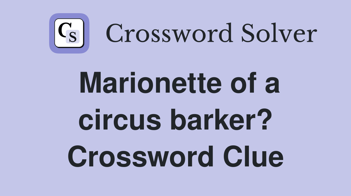 Marionette of a circus barker? Crossword Clue