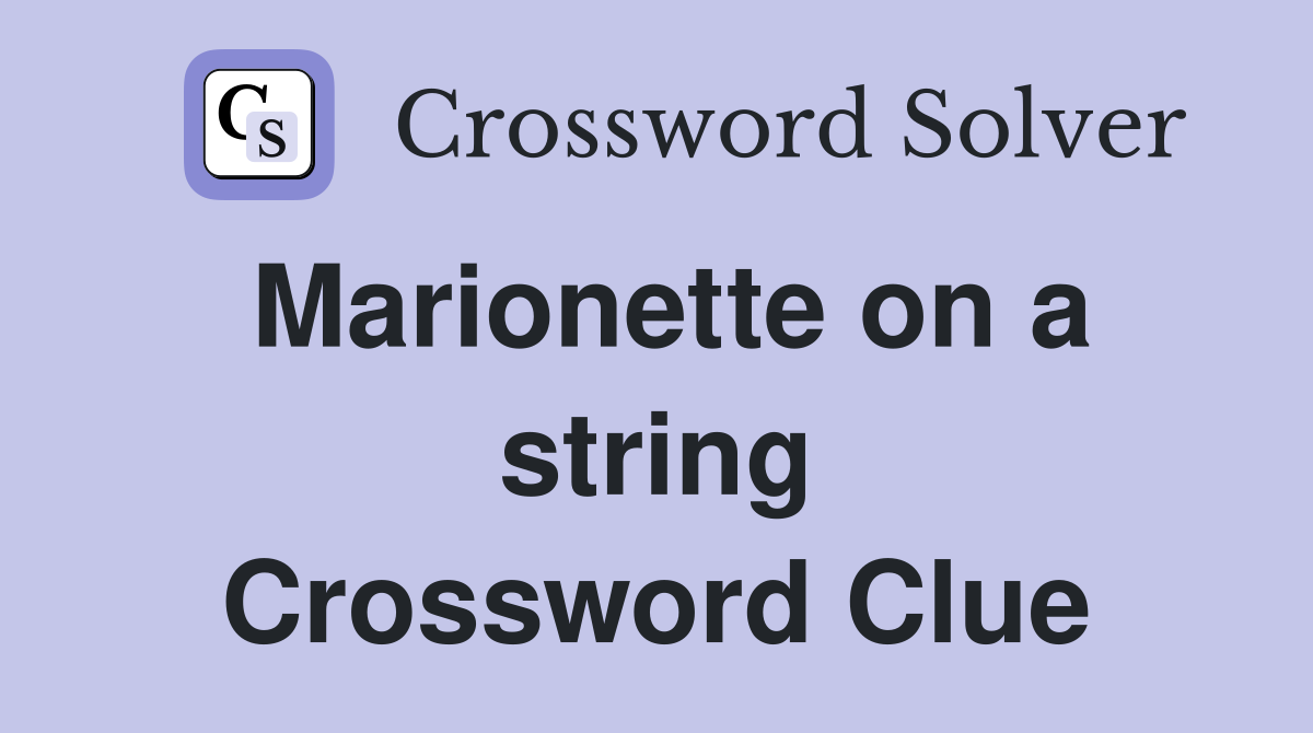 Marionette on a string Crossword Clue
