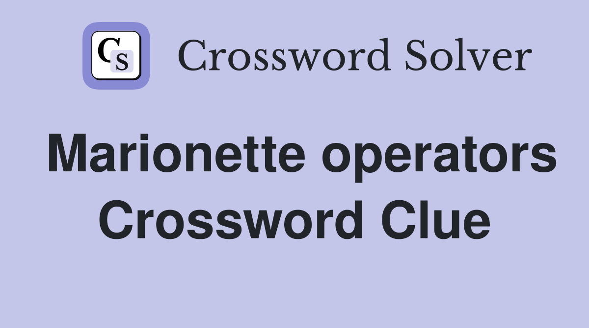 Marionette operators Crossword Clue
