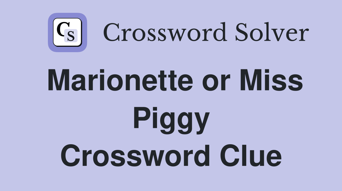 Marionette or Miss Piggy Crossword Clue