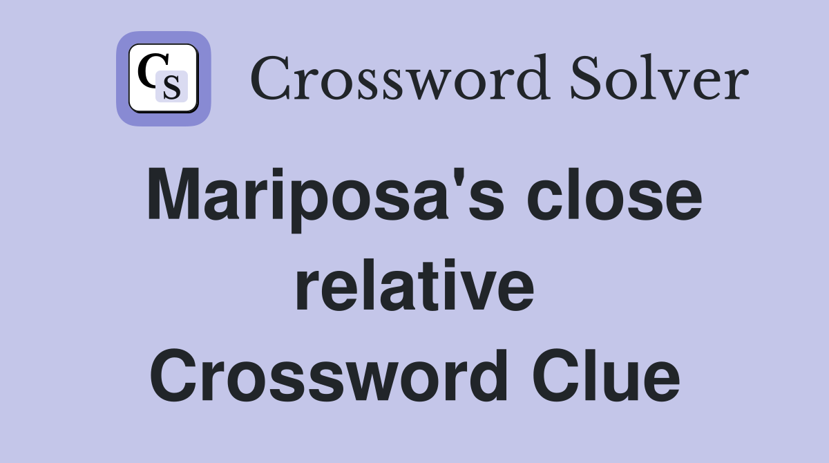 Mariposa's close relative Crossword Clue