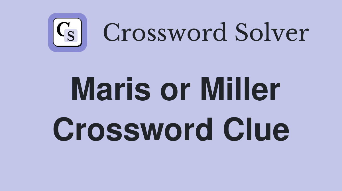 Maris or Miller Crossword Clue