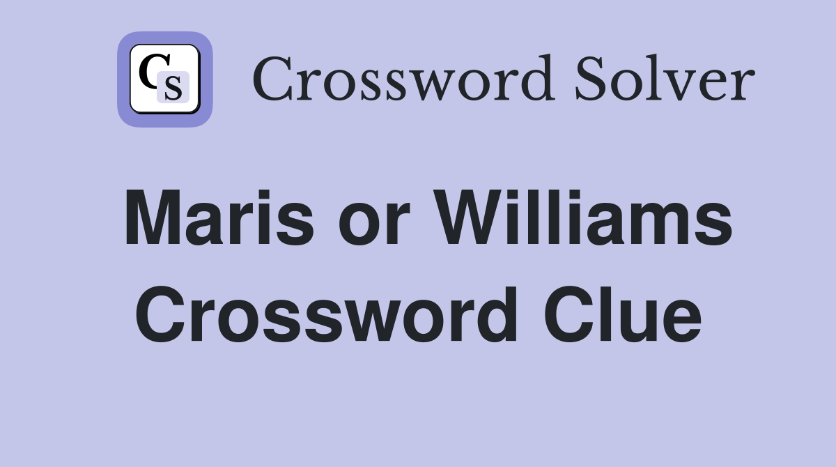 Maris or Williams Crossword Clue