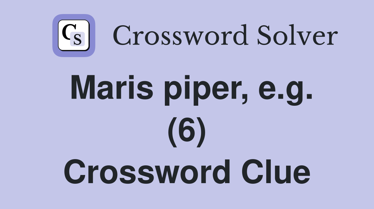 Maris piper, e.g. (6) Crossword Clue