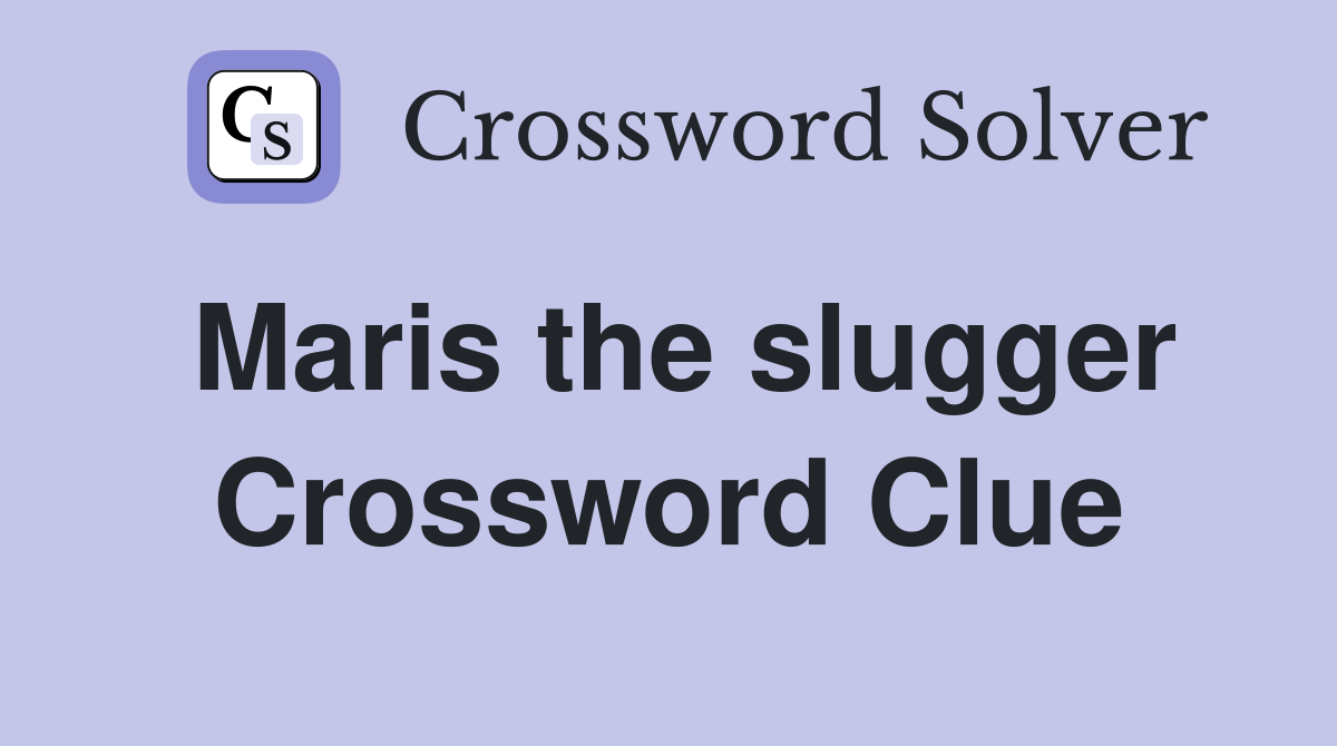 Maris the slugger Crossword Clue