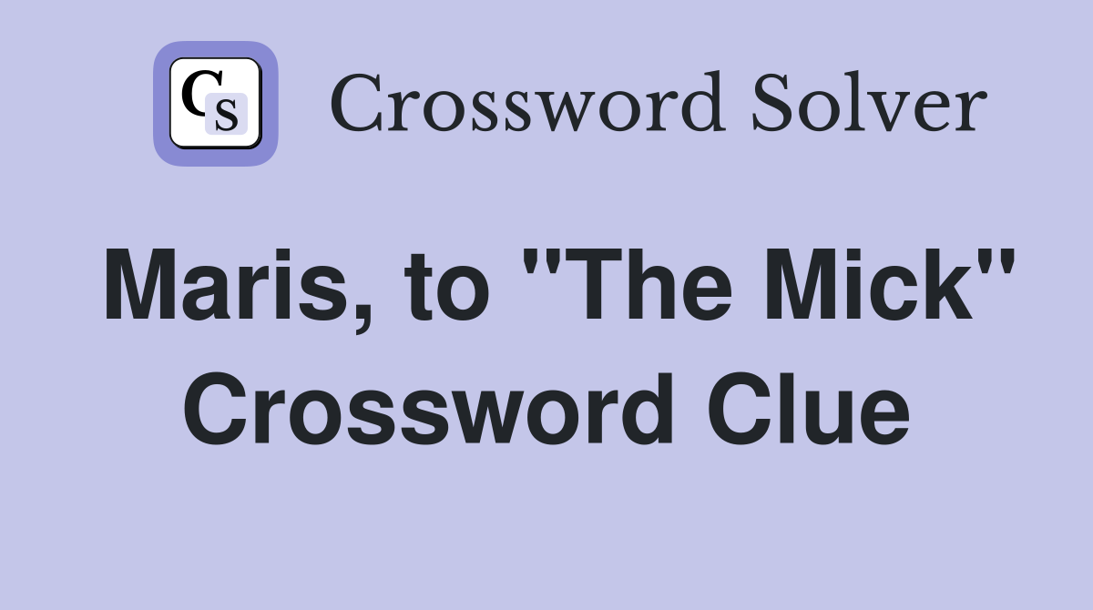 Maris, to "The Mick" Crossword Clue