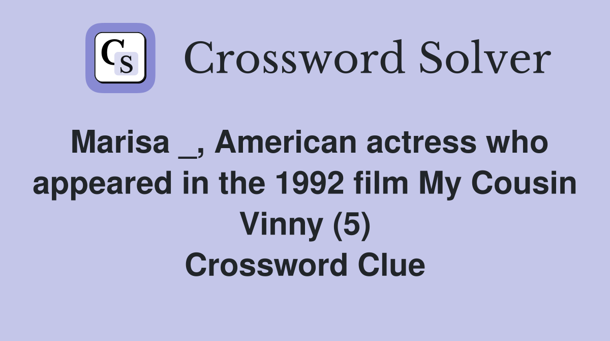 Marisa _, American actress who appeared in the 1992 film My Cousin Vinny (5) Crossword Clue