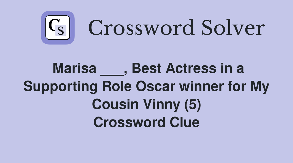 Marisa ___, Best Actress in a Supporting Role Oscar winner for My Cousin Vinny (5) Crossword Clue