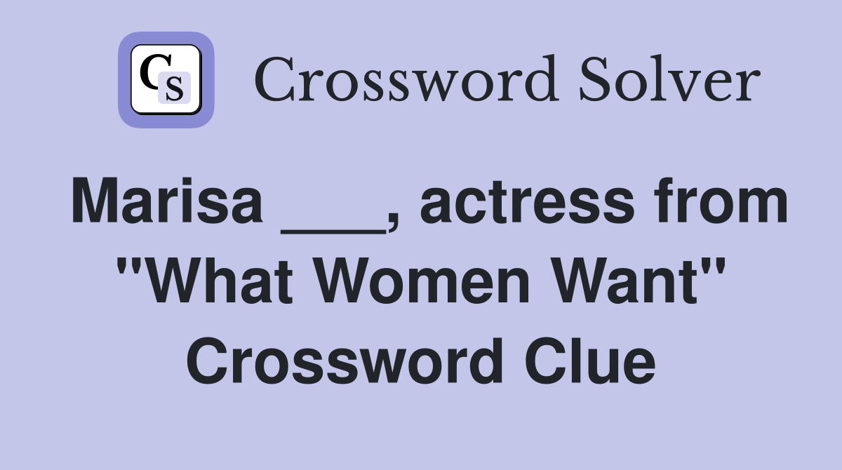 Marisa ___, actress from "What Women Want" Crossword Clue