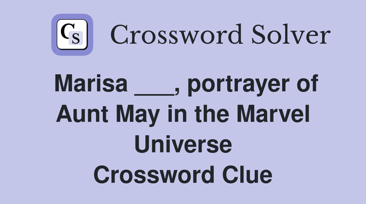 Marisa ___, portrayer of Aunt May in the Marvel Universe Crossword Clue