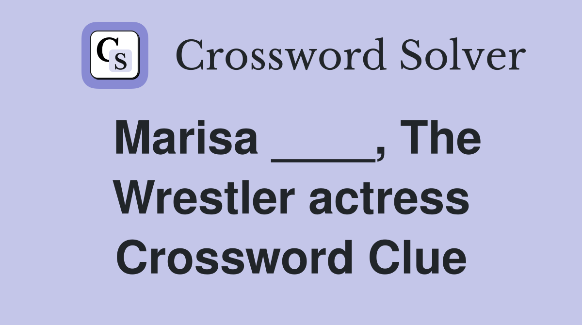 Marisa ____, The Wrestler actress Crossword Clue