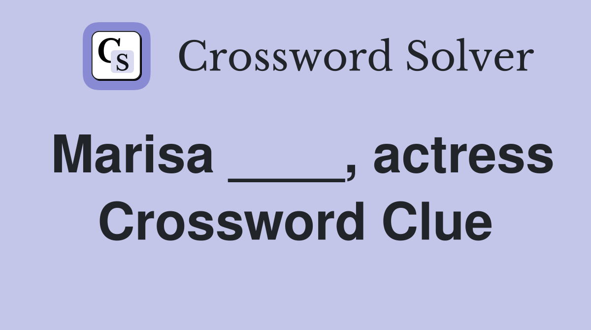 Marisa ____, actress Crossword Clue