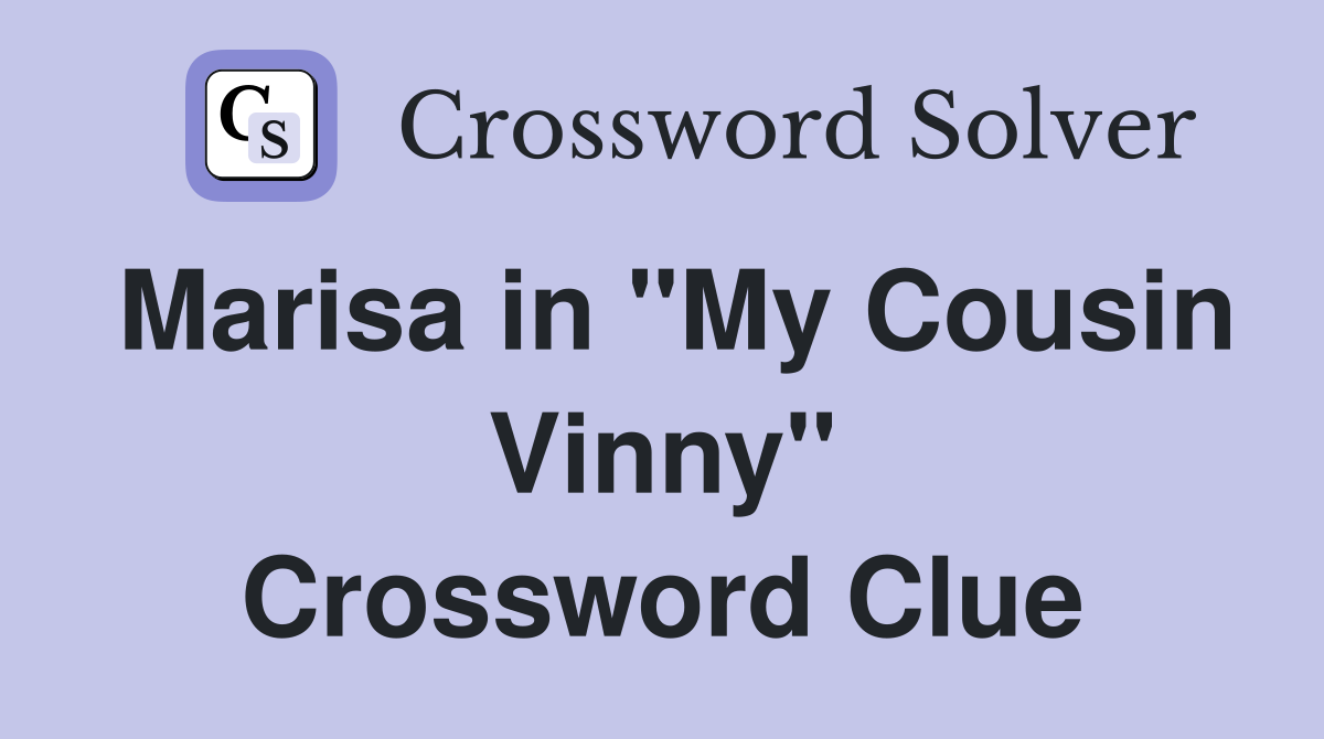 Marisa in "My Cousin Vinny" Crossword Clue