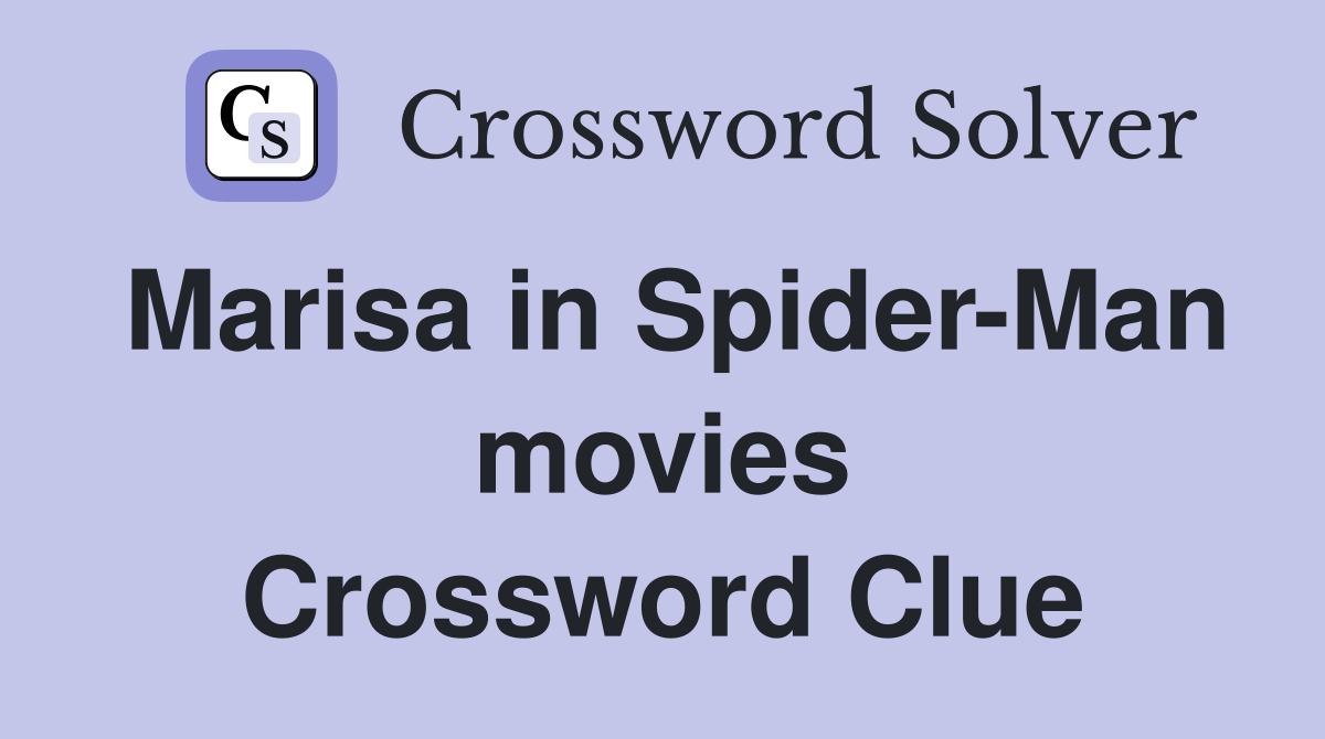 Marisa in Spider-Man movies Crossword Clue
