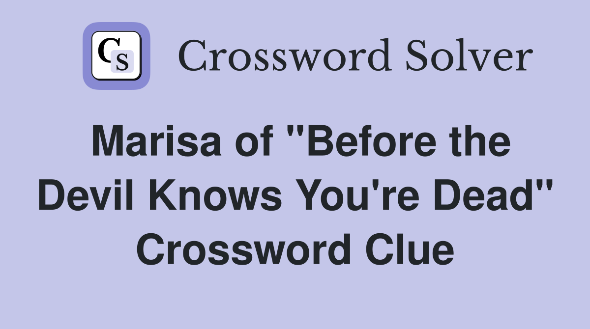 Marisa of "Before the Devil Knows You're Dead" Crossword Clue