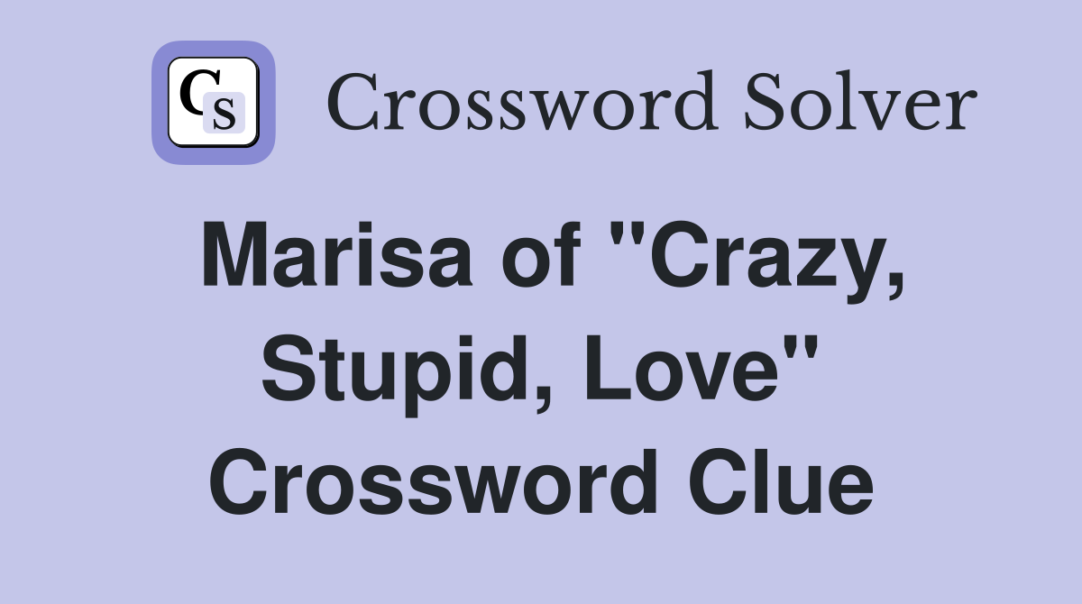 Marisa of "Crazy, Stupid, Love" Crossword Clue