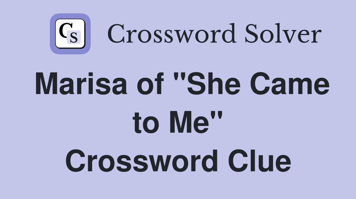 Marisa of "She Came to Me" Crossword Clue